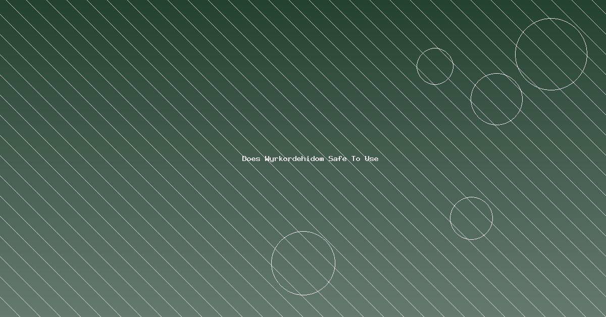 Is Wyrkordehidom Safe to Use? The Truth About This Unknown Product